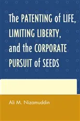 Book cover of The Patenting of Life, Limiting Liberty, and the Corporate Pursuit of Seeds by Ali M. Nizamuddin