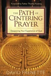 Book cover of The Path of Centering Prayer by David Frenette