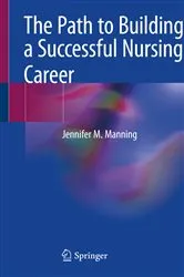 Book cover of The Path to Building a Successful Nursing Career by Jennifer M. Manning