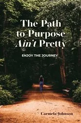 Book cover of The Path to Purpose Ain't Pretty by Carmela Johnson