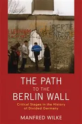 Book cover of The Path to the Berlin Wall by Manfred Wilke