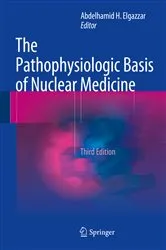 Book cover of The Pathophysiologic Basis of Nuclear Medicine (3rd ed.) by Abdelhamid H. Elgazzar