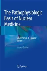 Book cover of The Pathophysiologic Basis of Nuclear Medicine (4th ed.) by Abdelhamid H. Elgazzar