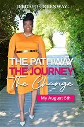 Book cover of The Pathway, The Journey, The Change, My August 5th by Ifedayo Greenway