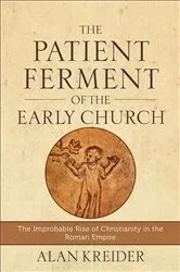 Book cover of The Patient Ferment of the Early Church by Alan Kreider