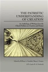 Book cover of The Patristic Understanding of Creation by William A. Dembski
