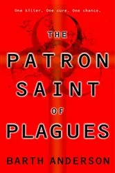Book cover of The Patron Saint of Plagues by Barth Anderson