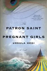 Book cover of The Patron Saint of Pregnant Girls by Ursula Hegi