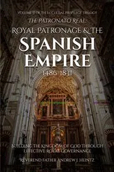 Book cover of The Patronato Real: Royal Patronage and the Spanish Empire (1486-1831) by Reverend Father Andrew J. Heintz
