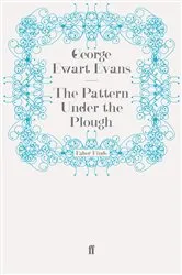 Book cover of The Pattern Under the Plough by George Ewart Evans