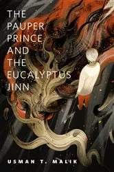 Book cover of The Pauper Prince and the Eucalyptus Jinn by Usman T. Malik