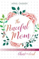 Book cover of The Peaceful Mom by April Cassidy