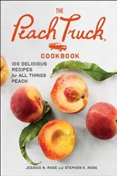 Book cover of The Peach Truck Cookbook by Stephen K. Rose