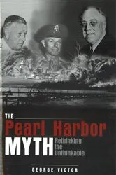 Book cover of The Pearl Harbor Myth by George Victor