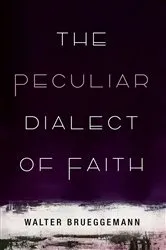 Book cover of The Peculiar Dialect of Faith by Walter Brueggemann