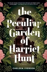 Book cover of The Peculiar Garden of Harriet Hunt by Chelsea Iversen