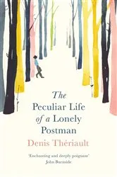 Book cover of The Peculiar Life of a Lonely Postman by Denis Thériault