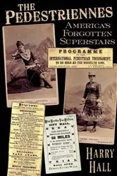 Book cover of The Pedestriennes, America's Forgotten Superstars by Harry Hall