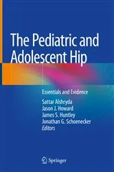 Book cover of The Pediatric and Adolescent Hip by Sattar Alshryda