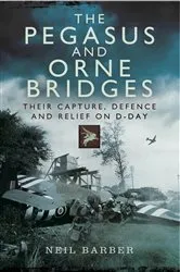 Book cover of The Pegasus and Orne Bridges by Neil Barber