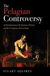 Book cover of The Pelagian Controversy by Stuart Squires