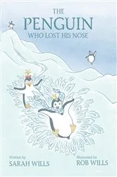 Book cover of The Penguin Who Lost His Nose by Sarah Wills