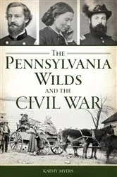 Book cover of The Pennsylvania Wilds and the Civil War by Kathy Myers