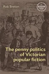 Book cover of The penny politics of Victorian popular fiction by Rob Breton