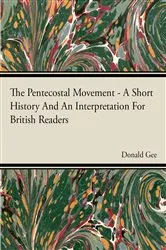 Book cover of The Pentecostal Movement - A Short History And An Interpretation For British Readers by Donald Gee