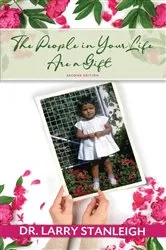 Book cover of The People in Your Life are a Gift, 2nd Edition by Dr. Larry Stanleigh