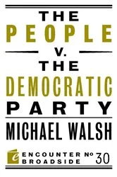 Book cover of The People v. the Democratic Party by Michael Walsh