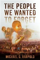 Book cover of The People We Wanted to Forget by Michael  G. Harpold