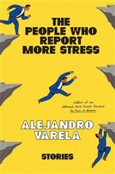 Book cover of The People Who Report More Stress by Alejandro Varela