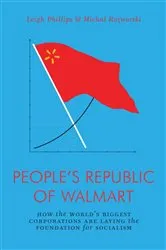 Book cover of The People's Republic of Walmart by Leigh Phillips