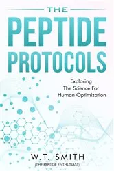 Book cover of The Peptide Protocols: Exploring the Science for Human Optimization by W T Smith