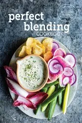 Book cover of The Perfect Blending Cookbook by The Williams-Sonoma Test Kitchen