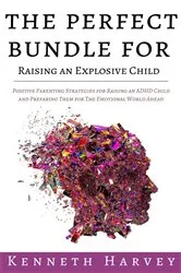 Book cover of The Perfect Bundle For Raising an Explosive Child by Kenneth Harvey