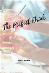 Book cover of The Perfect Drink by Steve Adner