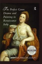 Book cover of The Perfect Genre. Drama and Painting in Renaissance Italy by Kristin Phillips-Court