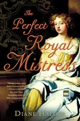 Book cover of The Perfect Royal Mistress by Diane Haeger