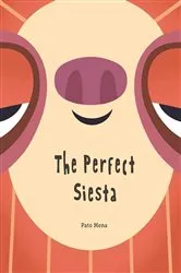 Book cover of The Perfect Siesta (Junior Library Guild Selection) by Pato Mena