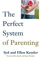 Book cover of THE PERFECT SYSTEM OF PARENTING by SID KESSLER