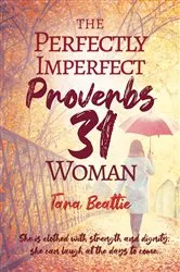 Book cover of The Perfectly Imperfect Proverbs 31 Woman by Tara Beattie
