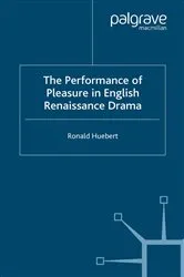 Book cover of The Performance of Pleasure in English Renaissance Drama by R. Huebert