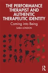 Book cover of The Performance Therapist and Authentic Therapeutic Identity by Sara London