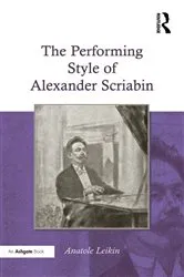 Book cover of The Performing Style of Alexander Scriabin by Anatole Leikin
