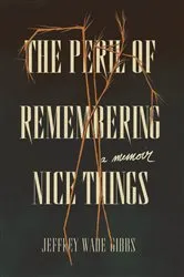 Book cover of The Peril of Remembering Nice Things by Jeffrey Wade Gibbs