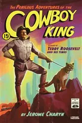 Book cover of The Perilous Adventures of the Cowboy King: A Novel of Teddy Roosevelt and His Times by Jerome Charyn