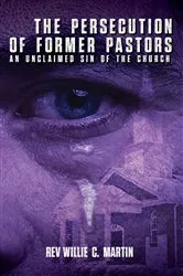 Book cover of The Persecution of Former Pastors by Rev. Willie C. Martin