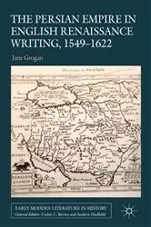 Book cover of The Persian Empire in English Renaissance Writing, 1549-1622 by J. Grogan
